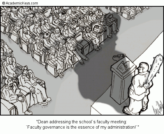 Cartoon #13, Dean addressing the school`s faculty meeting: 
`Faculty governance is the essence of my administration!`