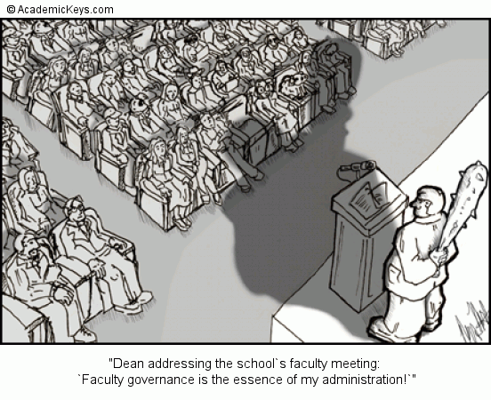 Cartoon #13, Dean addressing the school`s faculty meeting: 
`Faculty governance is the essence of my administration!`