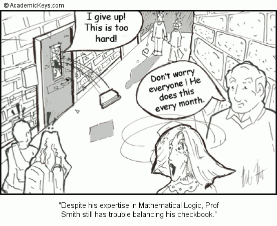 Cartoon #40, Despite his expertise in Mathematical Logic, Prof
Smith still has trouble balancing his checkbook.