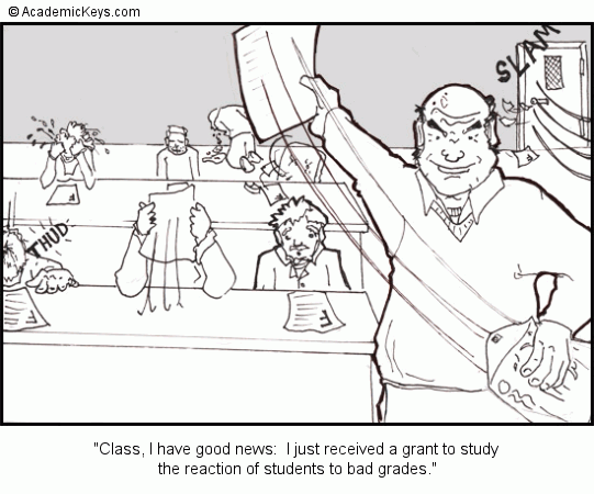 Cartoon #51, Class, I have good news:  I just received a grant to study 
the reaction of students to bad grades.